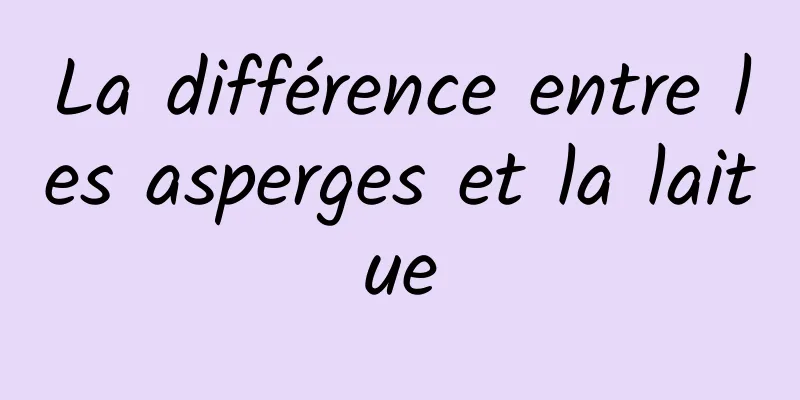 La différence entre les asperges et la laitue