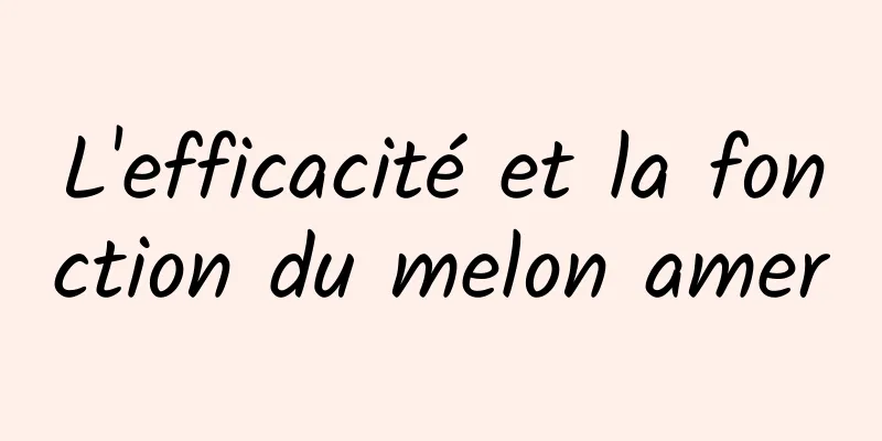 L'efficacité et la fonction du melon amer