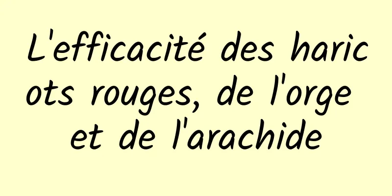 L'efficacité des haricots rouges, de l'orge et de l'arachide