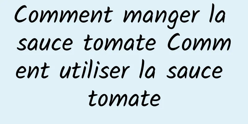 Comment manger la sauce tomate Comment utiliser la sauce tomate