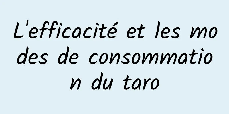 L'efficacité et les modes de consommation du taro