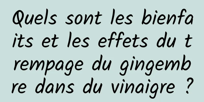 Quels sont les bienfaits et les effets du trempage du gingembre dans du vinaigre ?