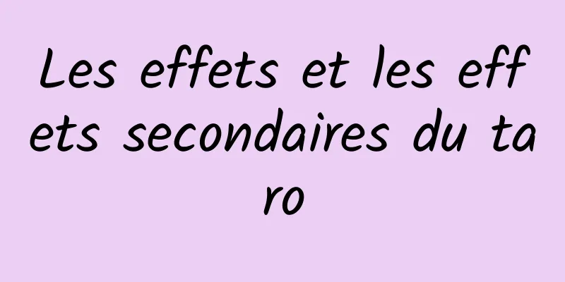 Les effets et les effets secondaires du taro