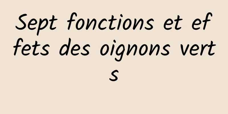 Sept fonctions et effets des oignons verts