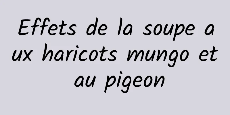 Effets de la soupe aux haricots mungo et au pigeon