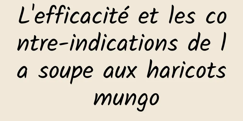 L'efficacité et les contre-indications de la soupe aux haricots mungo