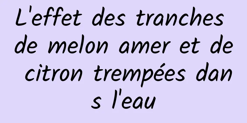 L'effet des tranches de melon amer et de citron trempées dans l'eau