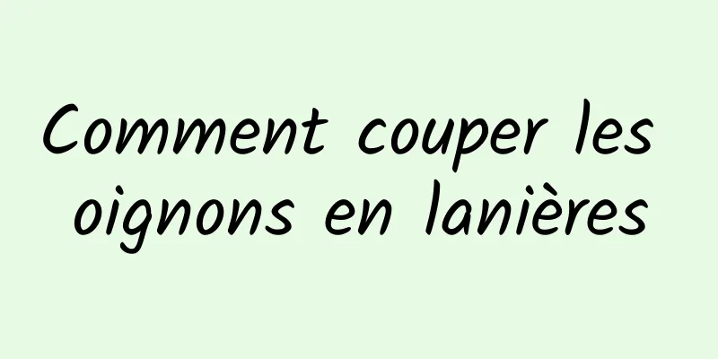 Comment couper les oignons en lanières