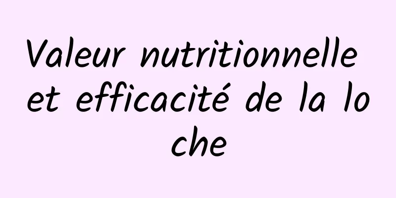 Valeur nutritionnelle et efficacité de la loche