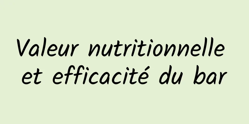 Valeur nutritionnelle et efficacité du bar