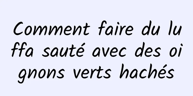 Comment faire du luffa sauté avec des oignons verts hachés