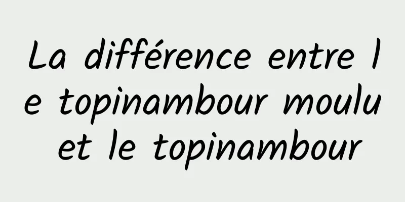 La différence entre le topinambour moulu et le topinambour