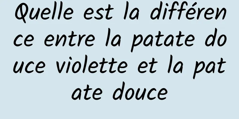 Quelle est la différence entre la patate douce violette et la patate douce