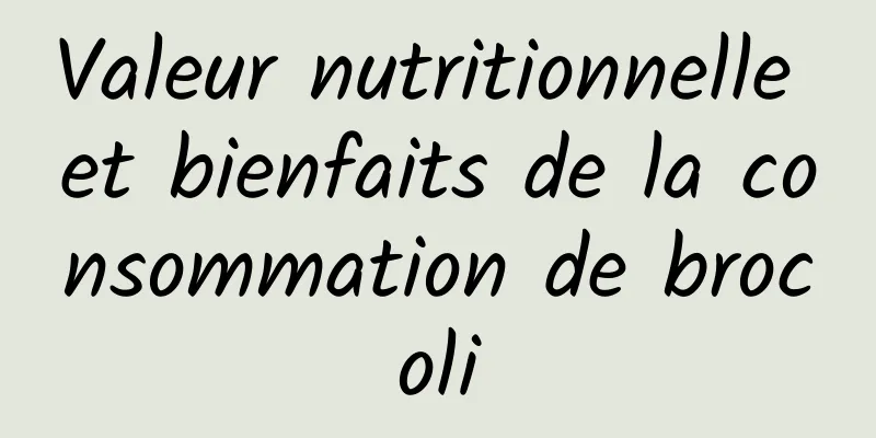 Valeur nutritionnelle et bienfaits de la consommation de brocoli