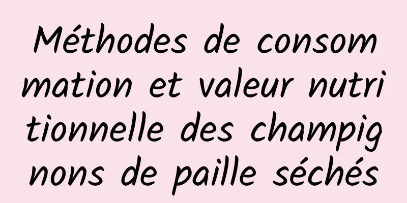 Méthodes de consommation et valeur nutritionnelle des champignons de paille séchés