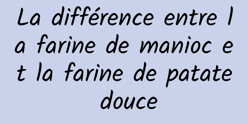 La différence entre la farine de manioc et la farine de patate douce