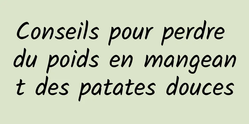 Conseils pour perdre du poids en mangeant des patates douces