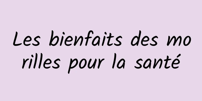 Les bienfaits des morilles pour la santé