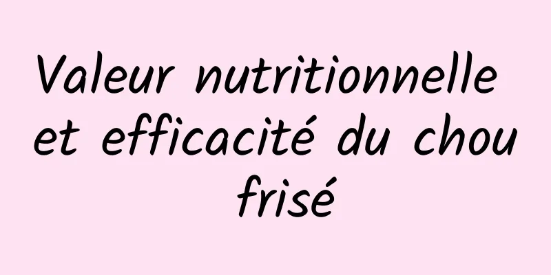 Valeur nutritionnelle et efficacité du chou frisé