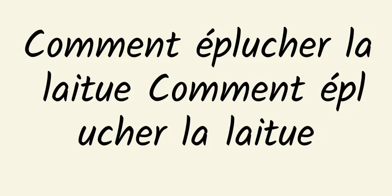 Comment éplucher la laitue Comment éplucher la laitue