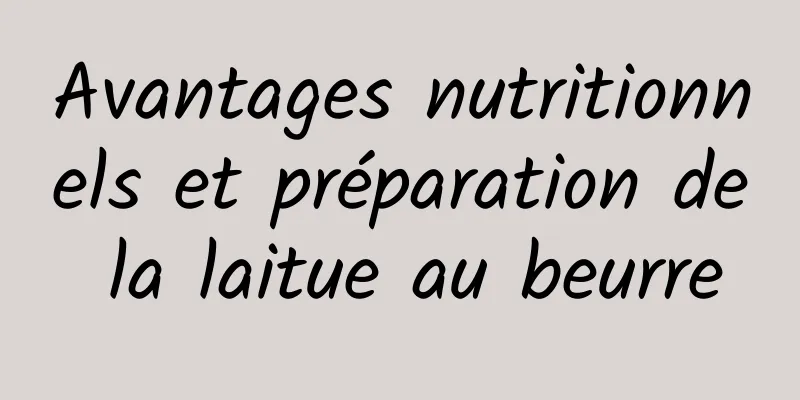 Avantages nutritionnels et préparation de la laitue au beurre