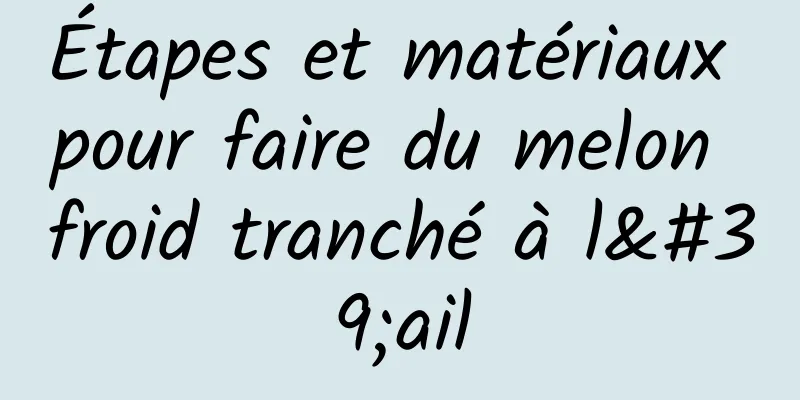 Étapes et matériaux pour faire du melon froid tranché à l'ail