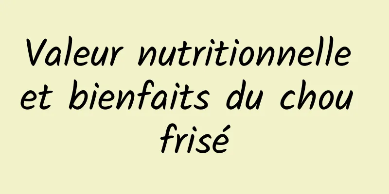 Valeur nutritionnelle et bienfaits du chou frisé