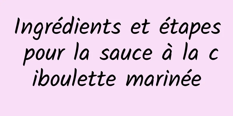 Ingrédients et étapes pour la sauce à la ciboulette marinée