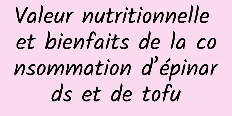 Valeur nutritionnelle et bienfaits de la consommation d’épinards et de tofu