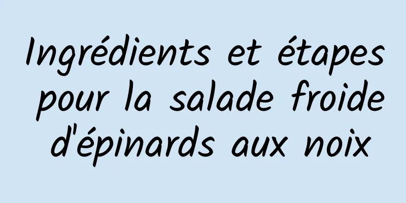 Ingrédients et étapes pour la salade froide d'épinards aux noix