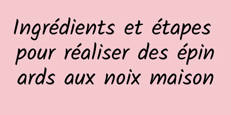 Ingrédients et étapes pour réaliser des épinards aux noix maison