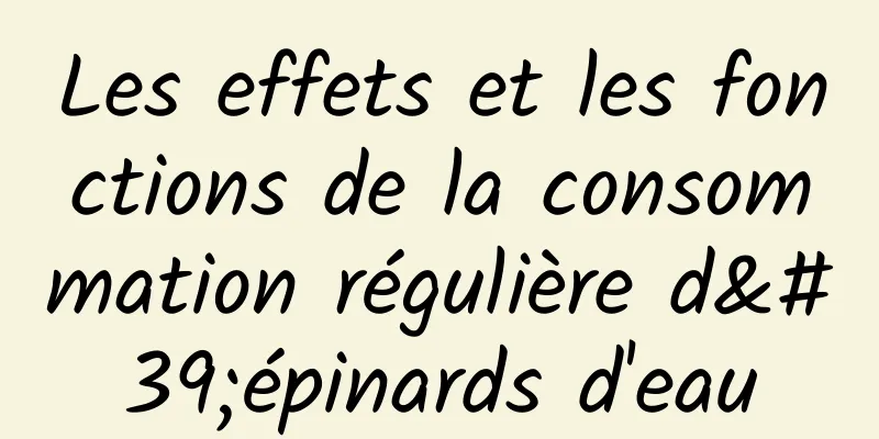 Les effets et les fonctions de la consommation régulière d'épinards d'eau