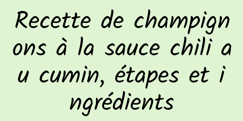 Recette de champignons à la sauce chili au cumin, étapes et ingrédients