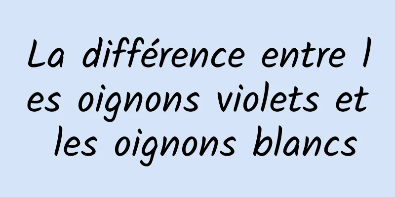 La différence entre les oignons violets et les oignons blancs