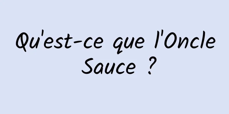 Qu'est-ce que l'Oncle Sauce ?