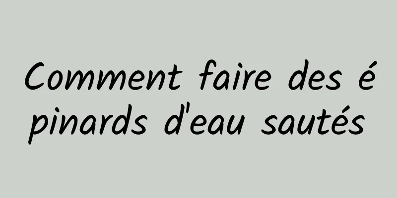 Comment faire des épinards d'eau sautés