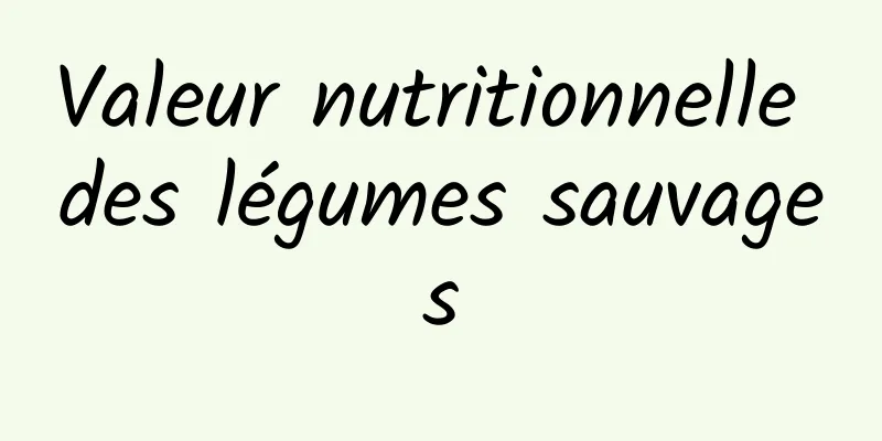 Valeur nutritionnelle des légumes sauvages