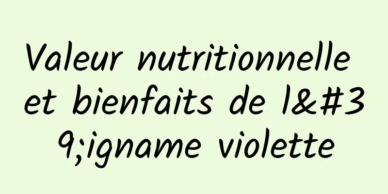 Valeur nutritionnelle et bienfaits de l'igname violette