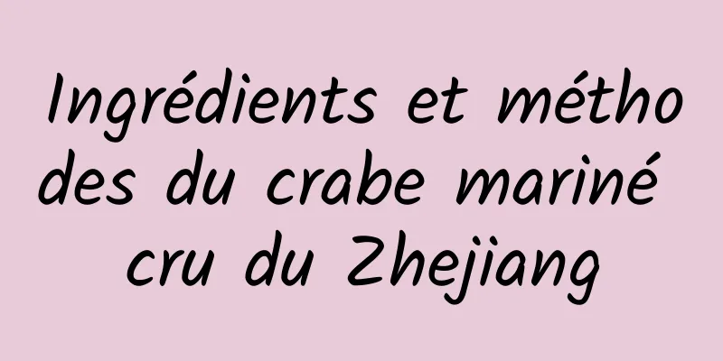 Ingrédients et méthodes du crabe mariné cru du Zhejiang