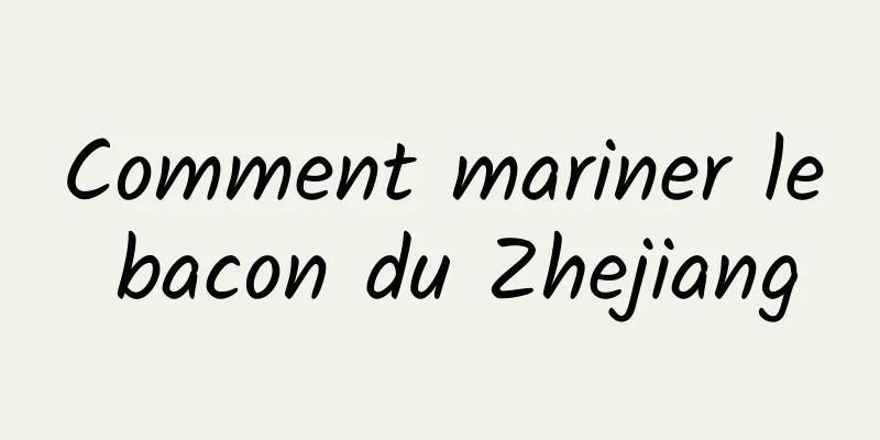 Comment mariner le bacon du Zhejiang