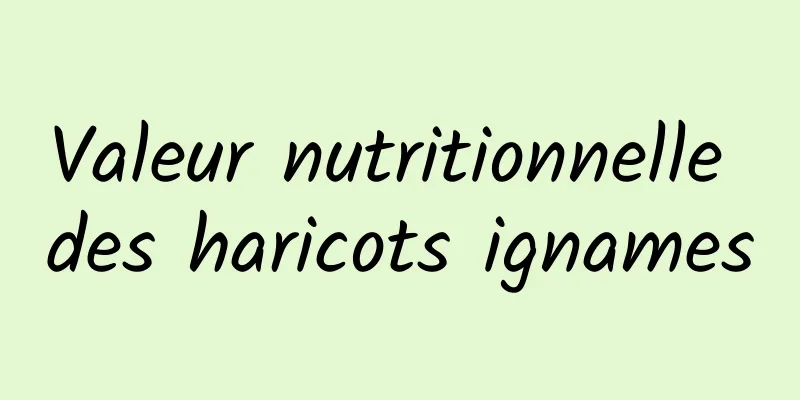 Valeur nutritionnelle des haricots ignames