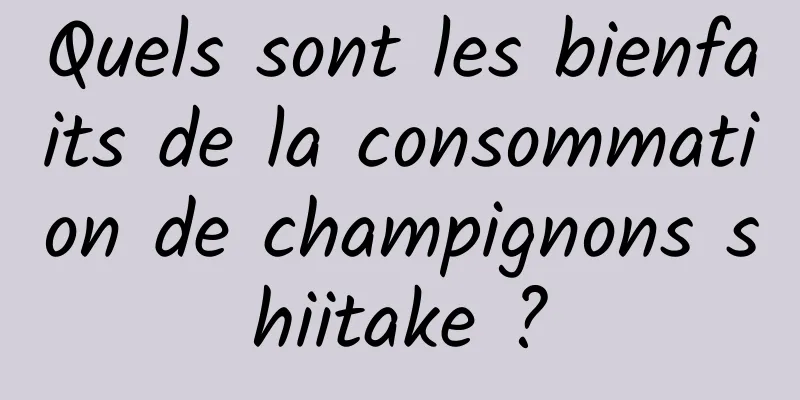 Quels sont les bienfaits de la consommation de champignons shiitake ?