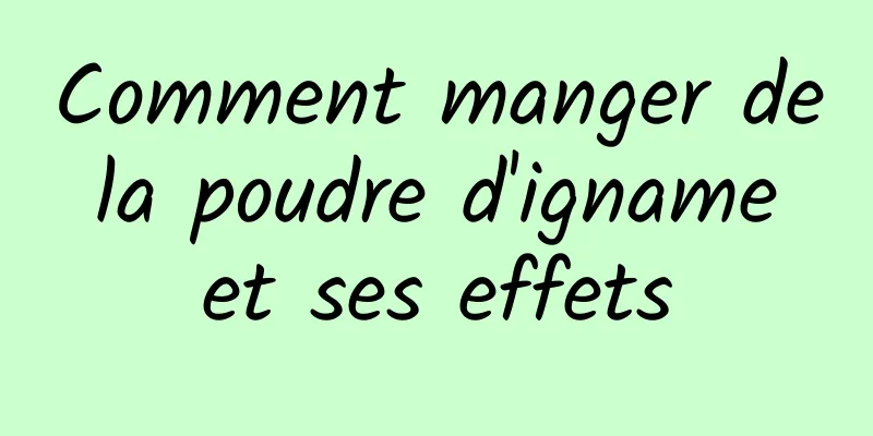 Comment manger de la poudre d'igname et ses effets