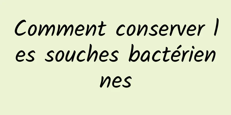 Comment conserver les souches bactériennes