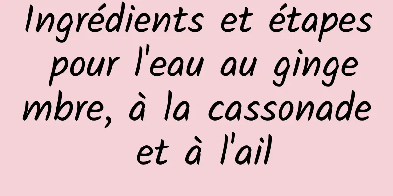 Ingrédients et étapes pour l'eau au gingembre, à la cassonade et à l'ail