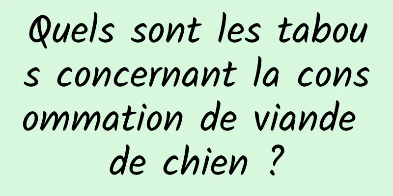 Quels sont les tabous concernant la consommation de viande de chien ?