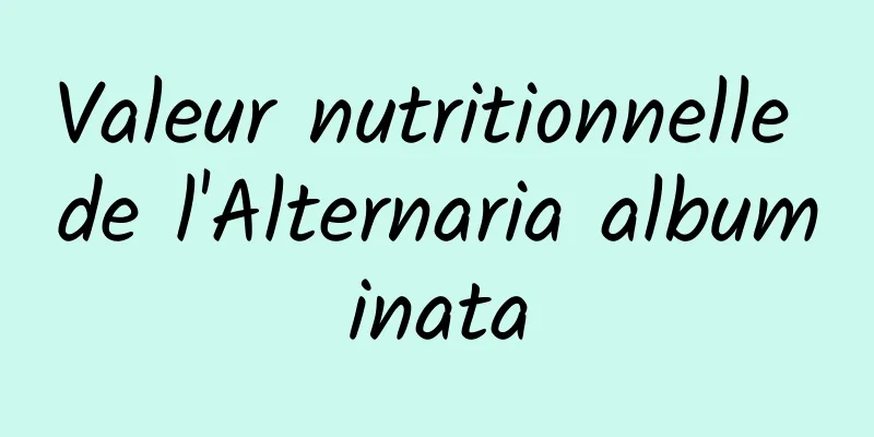 Valeur nutritionnelle de l'Alternaria albuminata