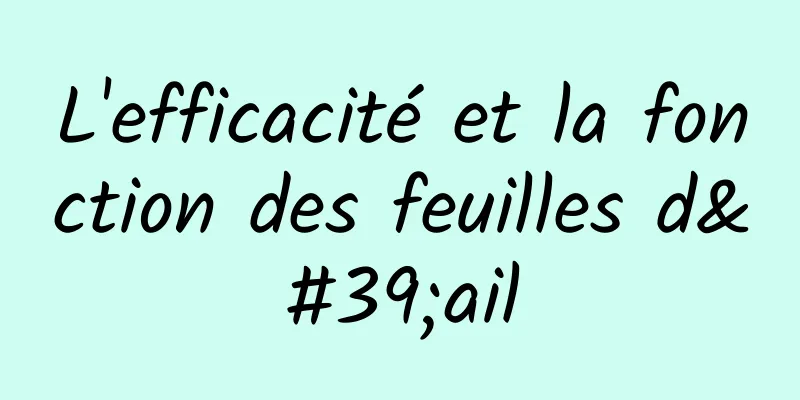 L'efficacité et la fonction des feuilles d'ail