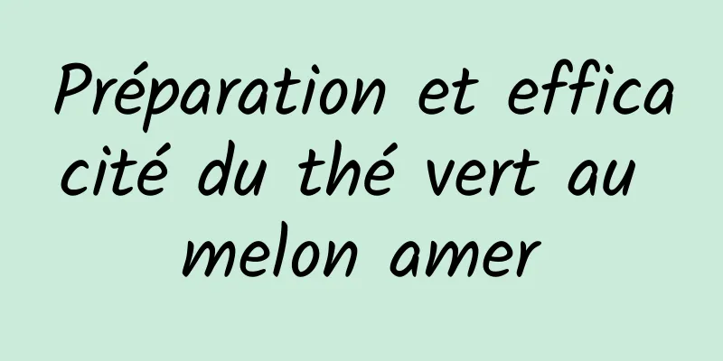 Préparation et efficacité du thé vert au melon amer