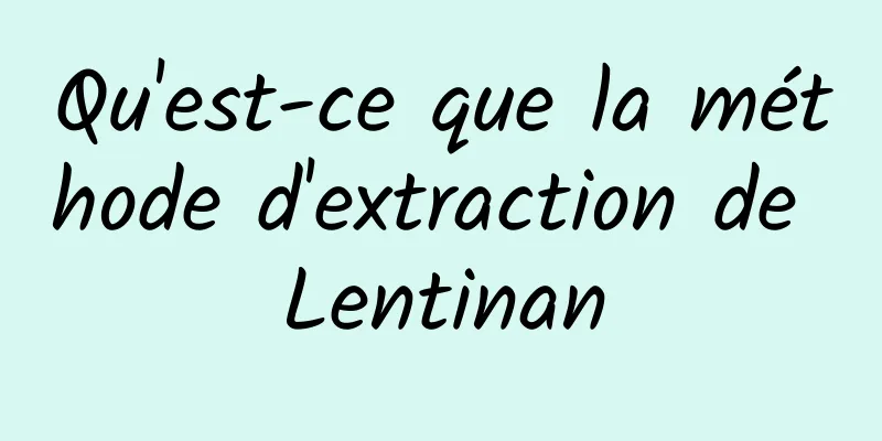 Qu'est-ce que la méthode d'extraction de Lentinan